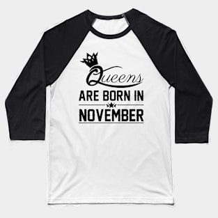 Queens are born in November Baseball T-Shirt
